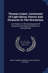 Thomas Leiper, Lieutenant Of Light Horse, Patriot And Financier In The Revolution