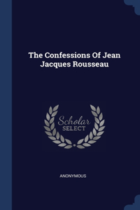 The Confessions Of Jean Jacques Rousseau