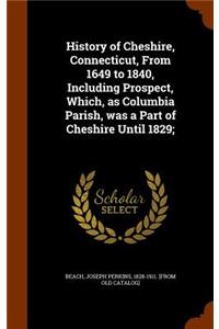 History of Cheshire, Connecticut, From 1649 to 1840, Including Prospect, Which, as Columbia Parish, was a Part of Cheshire Until 1829;