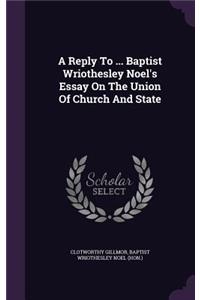 Reply To ... Baptist Wriothesley Noel's Essay On The Union Of Church And State