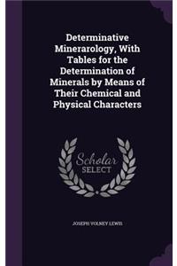 Determinative Minerarology, With Tables for the Determination of Minerals by Means of Their Chemical and Physical Characters