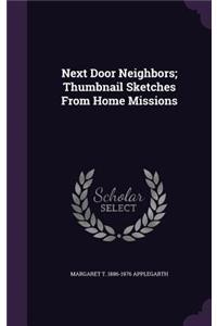 Next Door Neighbors; Thumbnail Sketches From Home Missions