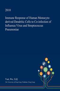 Immune Response of Human Monocyte-Derived Dendritic Cells to Co-Infection of Influenza Virus and Streptococcus Pneumoniae