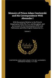 Memoirs of Prince Adam Czartoryski and His Correspondence With Alexander I