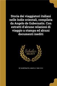 Storia dei viaggiatori italiani nelle Indie orientali, compilata da Angelo de Gubernatis. Con estratti d'alcune relazioni di viaggio a stampa ed alcuni documenti inediti