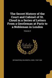 The Secret History of the Court and Cabinet of St. Cloud in a Series of Letters From a Gentleman at Paris to a Nobleman in London; Volume 2