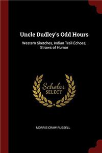 UNCLE DUDLEY'S ODD HOURS: WESTERN SKETCH