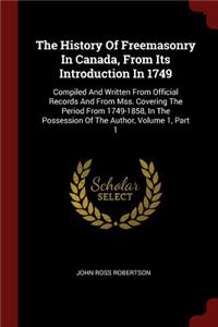 The History Of Freemasonry In Canada, From Its Introduction In 1749