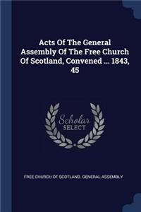 Acts Of The General Assembly Of The Free Church Of Scotland, Convened ... 1843, 45