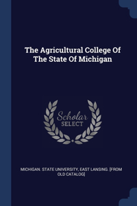 The Agricultural College Of The State Of Michigan