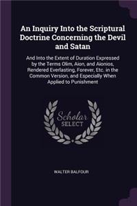 Inquiry Into the Scriptural Doctrine Concerning the Devil and Satan