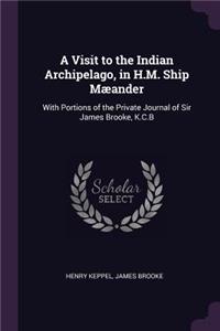 A Visit to the Indian Archipelago, in H.M. Ship Mæander
