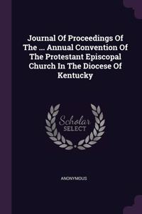 Journal Of Proceedings Of The ... Annual Convention Of The Protestant Episcopal Church In The Diocese Of Kentucky