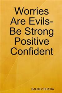 Worries Are Evils- Be Strong Positive Confident