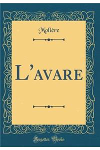 L'Avare (Classic Reprint)