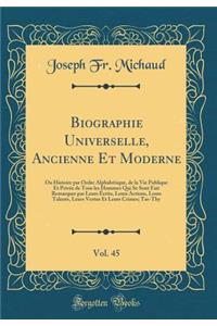 Biographie Universelle, Ancienne Et Moderne, Vol. 45