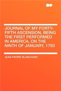 Journal of My Forty-Fifth Ascension, Being the First Performed in America, on the Ninth of January, 1793