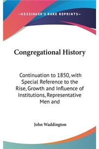 Congregational History: Continuation to 1850, with Special Reference to the Rise, Growth and Influence of Institutions, Representative Men and