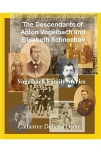 The Descendants of Anton Vogelbach and Elisabeth Schneebeli