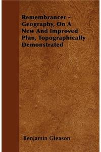 Remembrancer - Geography, On A New And Improved Plan, Topographically Demonstrated
