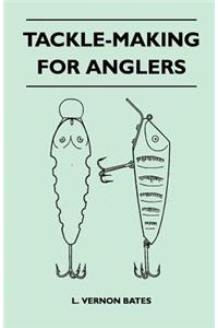Tackle-Making For Anglers
