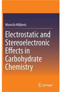 Electrostatic and Stereoelectronic Effects in Carbohydrate Chemistry