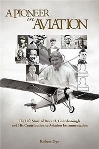 Pioneer in Aviation: The Life Story of Brice H. Goldsborough and His Contribution to Aviation Instrumentation