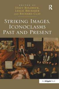 Striking Images, Iconoclasms Past and Present