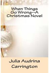 When Things Go Wrong--A Christmas Novel