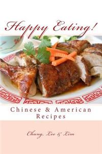 Happy Eating!: Classic Chinese & American Recipes