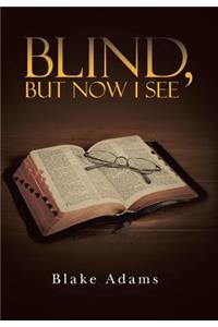 Blind, but Now I See
