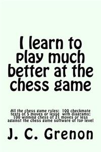 I learn to play much better at the chess game