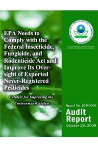 EPA Needs to Comply with the Federal Insecticide, Fungicide, and Rodenticide Act and Improve Its Oversight of Exported Never-Registered Pesticides