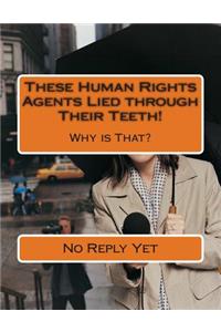 These Human Rights Agents Lied through Their Teeth!