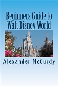 Beginners Guide to Walt Disney World