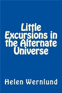 Little Excursions in the Alternate Universe