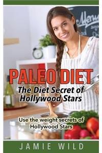 Paleo Diet - The Diet Secret of Hollywood Stars: Use the Weight Secrets of Hollywood Stars