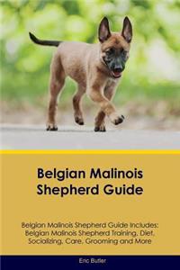 Belgian Malinois Shepherd Guide Belgian Malinois Shepherd Guide Includes: Belgian Malinois Shepherd Training, Diet, Socializing, Care, Grooming, Breeding and More
