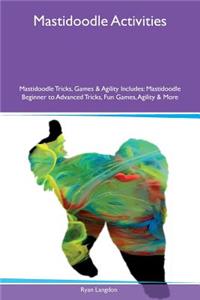 Mastidoodle Activities Mastidoodle Tricks, Games & Agility Includes: Mastidoodle Beginner to Advanced Tricks, Fun Games, Agility & More