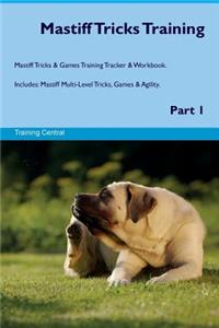 Mastiff Tricks Training Mastiff Tricks & Games Training Tracker & Workbook. Includes: Mastiff Multi-Level Tricks, Games & Agility. Part 1