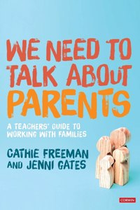We Need to Talk about Parents: A Teachers' Guide to Working with Families