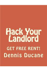 Hack Your Landlord: How to Get Thousands of Dollars of FREE RENT When Renting Your Next Apartment