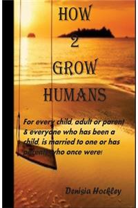 How 2 Grow Humans