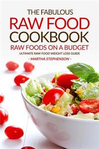 The Fabulous Raw Food Cookbook - Raw Foods on a Budget