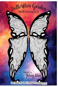Butterflies Garden: Anti-Stress Relaxation Therapy Coloring Book (for Adults and Children's); The Magic of Butterflies