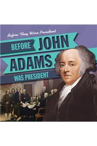 Before John Adams Was President