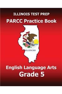 Illinois Test Prep Parcc Practice Book English Language Arts Grade 5