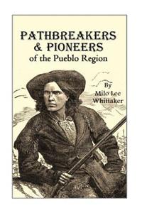 Pathbreakers and Pioneers of the Pueblo Region