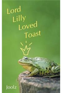 Lord Lilly Loved Toast
