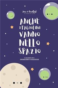 Anche I Fagiolini Vanno Nello Spazio